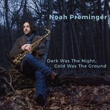 Noah Preminger Dark Was The Night Cold Was The Ground